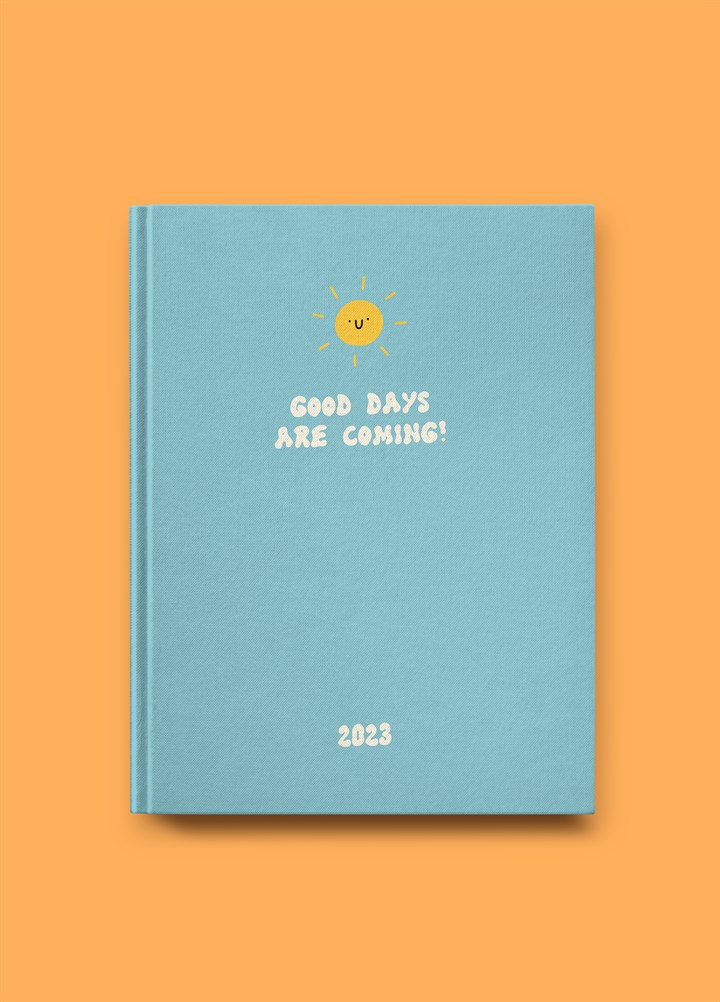 2023 Good Days Are Coming A5 Diary